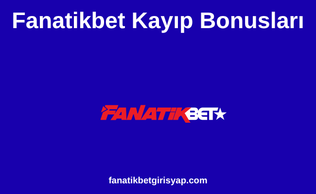 Fanatikbet Kayıp Bonusları