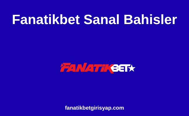 Fanatikbet Sanal Bahisler ile Kesintisiz Bahis