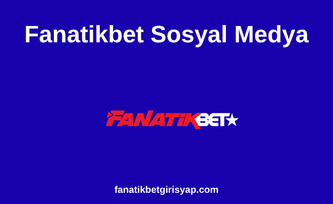 Fanatikbet Sosyal Medya Gelişmelerini Takip Edin