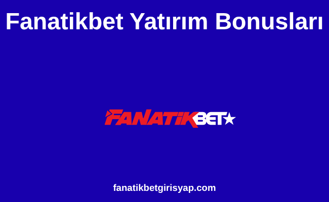 Fanatikbet Yatırım Bonusları