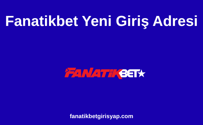 Fanatikbet Yeni Giriş Adresi Güncel